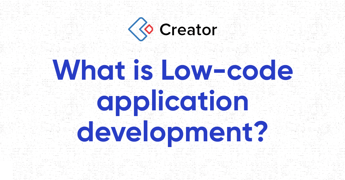 What is low-code application development? - Zoho Creator
