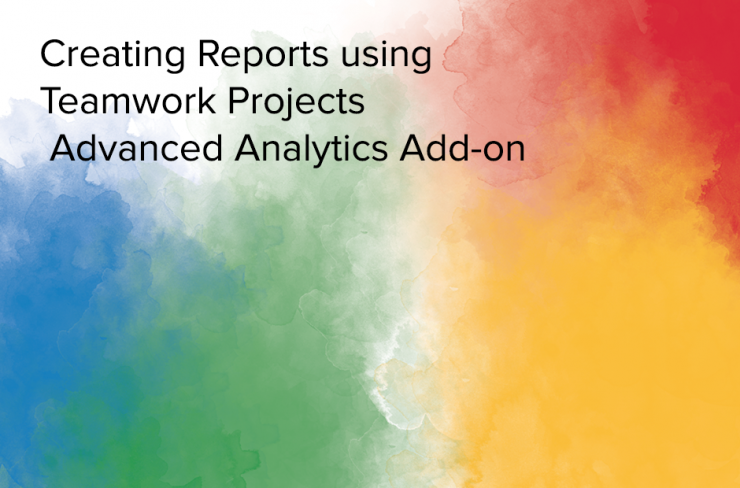 creating reports using teamwork projects analytics connector
