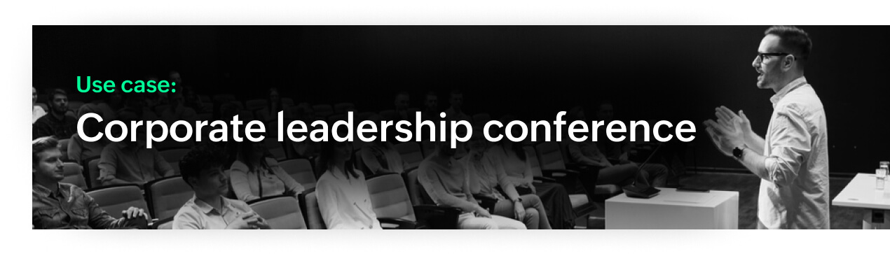 Use case: corporate leadership conference