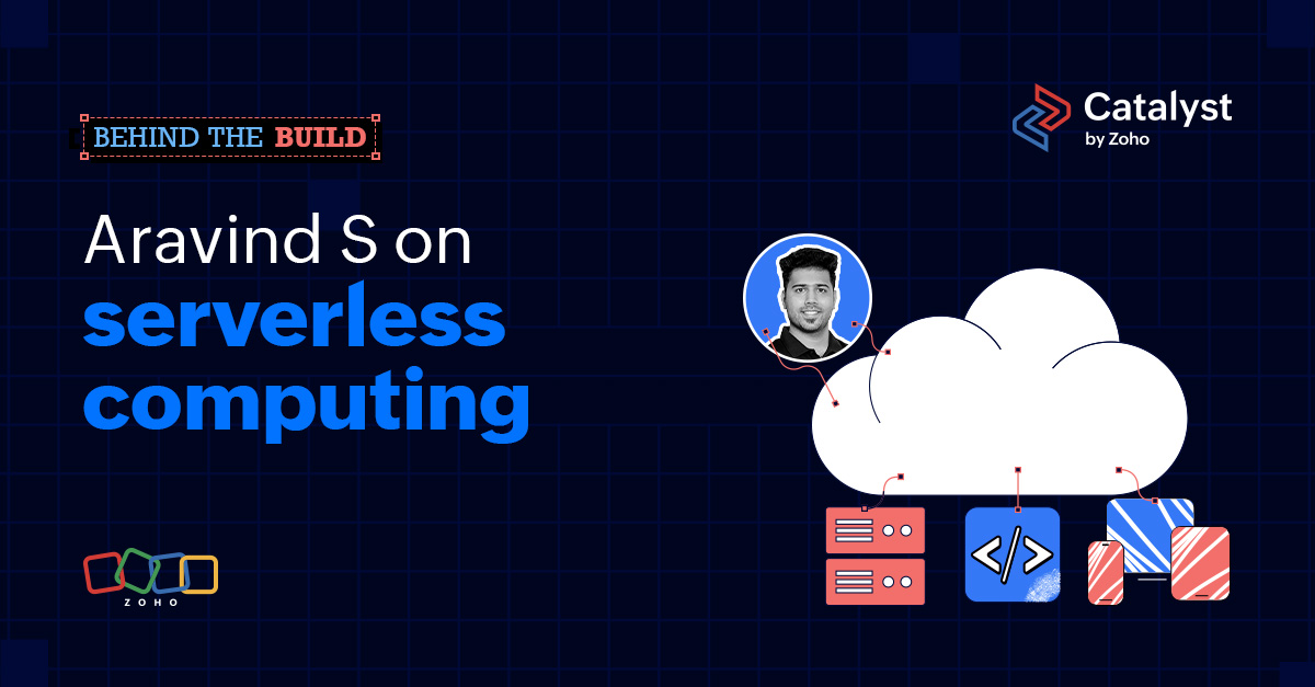 Behind the Build: Aravind S. on Serverless Computing