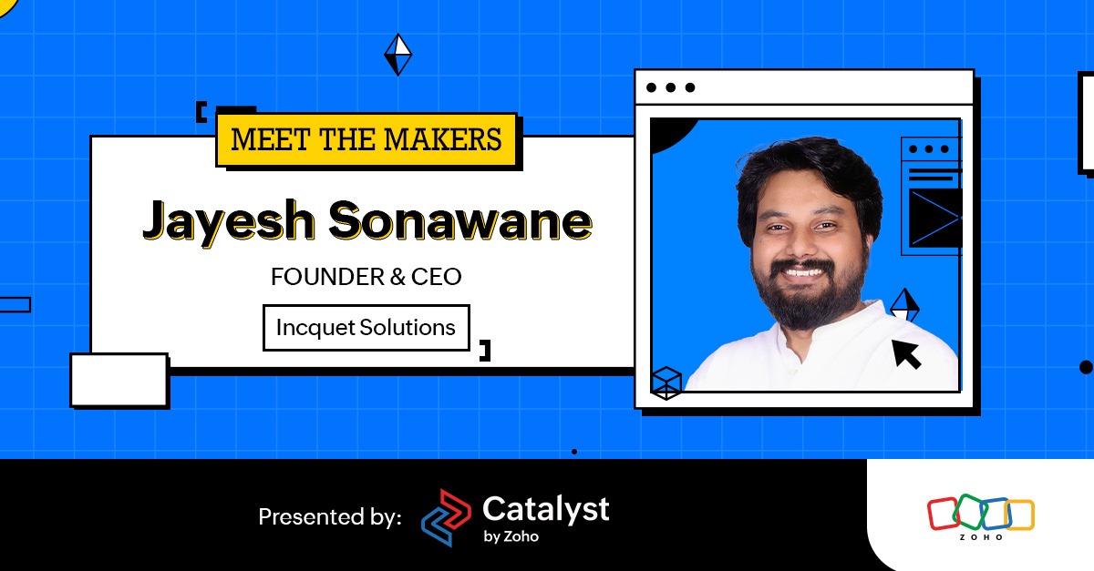 Meet the Makers: Jayesh Sonawane of Inqcuet Solutions