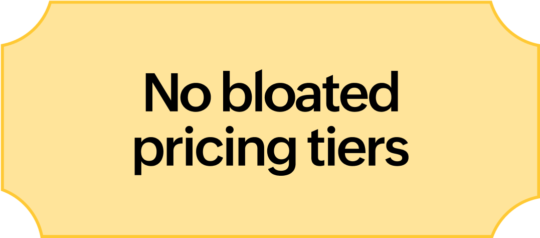 No bloated pricing tiers
