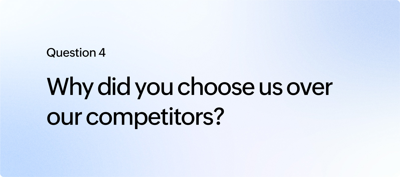 Why did you choose us over our competitors?